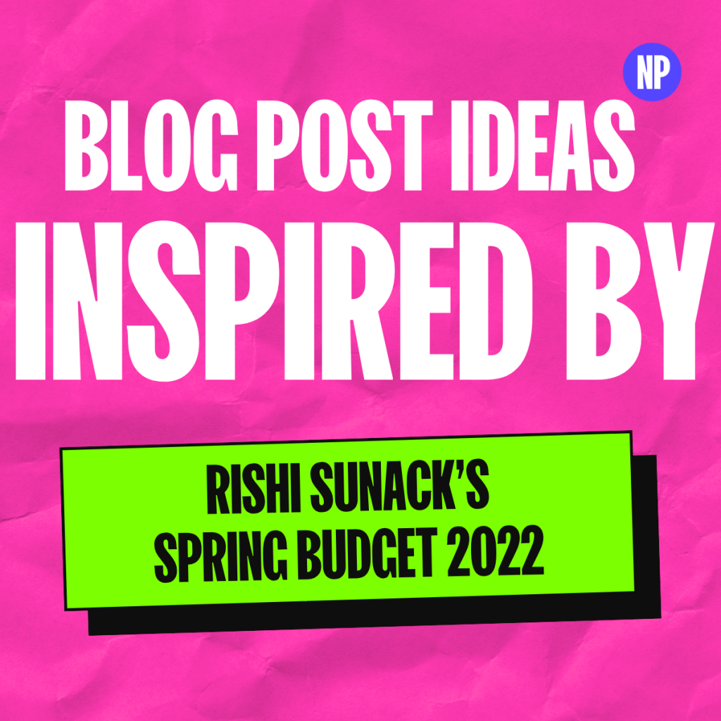 Blog post ideas inspired by rishi's spring statement 2022
