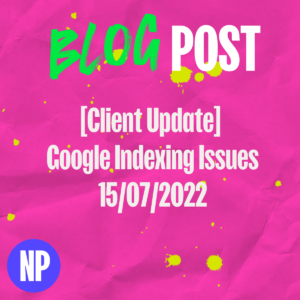 [client update] google indexing issues 15/07/2022