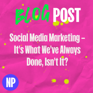 Social media marketing – it's what we've always done, isn't it?