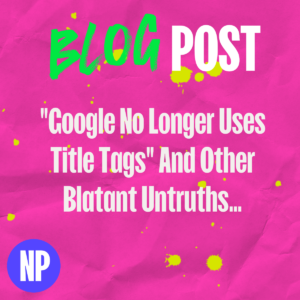 "google no longer uses title tags" and other blatant untruths…