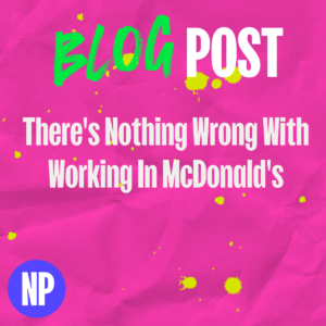 There's nothing wrong with working in mcdonald's