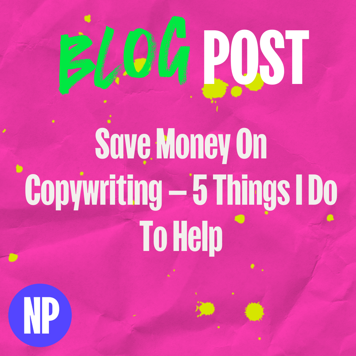 Save money on copywriting — 5 things i do to help