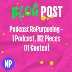 Podcast repurposing - 1 podcast, 112 pieces of content