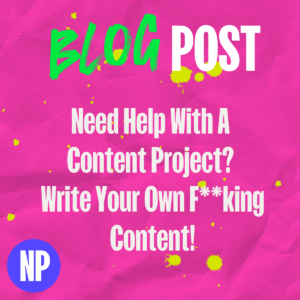 Need help with a content project? Write your own f**king content!