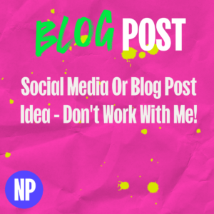 Social media or blog post idea - don't work with me!