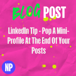 Linkedin tip - pop a mini-profile at the end of your posts