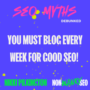 Seo myths debunked - you must blog every week for good seo!