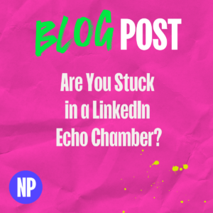 Are you stuck in a linkedin echo chamber?