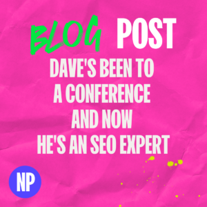 Daves been to a conference and now hes an seo expert