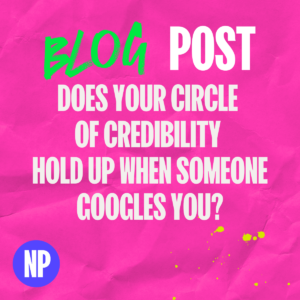 Does your circle of credibility hold up when someone googles you