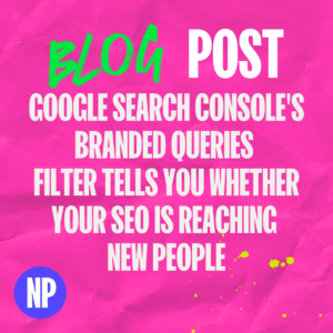 Google search console's branded queries filter tells you whether your seo is reaching new people