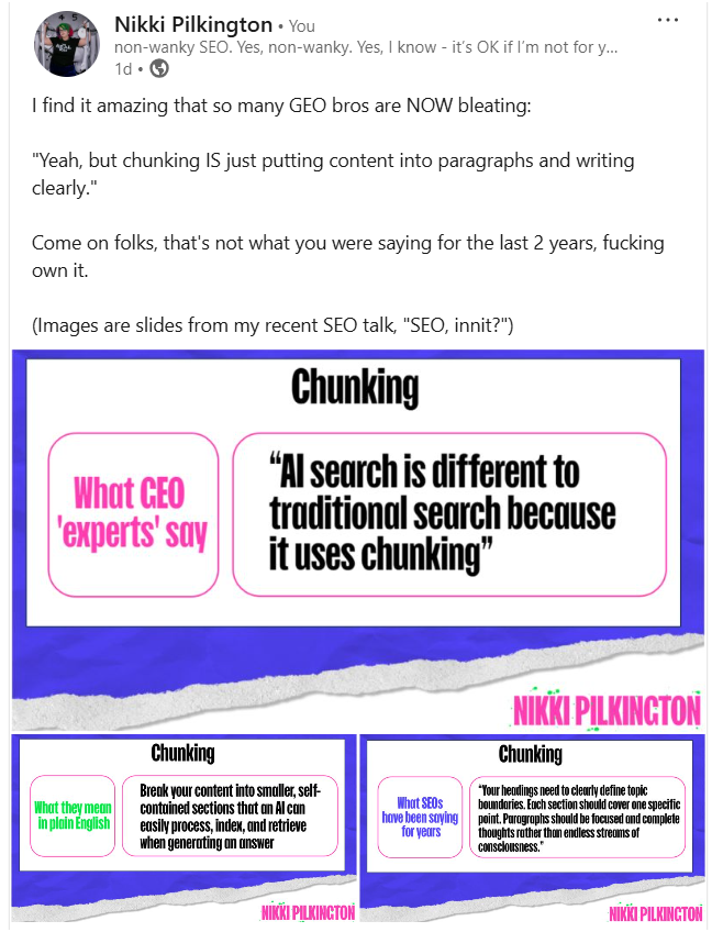 I'm loud, i'm arrogant, and, soz, but i was right I find it amazing that so many geo bros are now bleating:
"yeah, but chunking is just putting content into paragraphs and writing clearly. "
come on folks, that's not what you were saying for the last 2 years, fucking own it. (images are slides from my recent seo talk, "seo, innit? ")